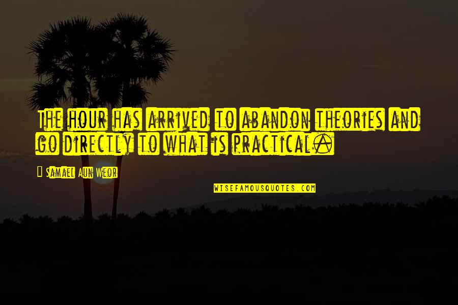 Aun Quotes By Samael Aun Weor: The hour has arrived to abandon theories and