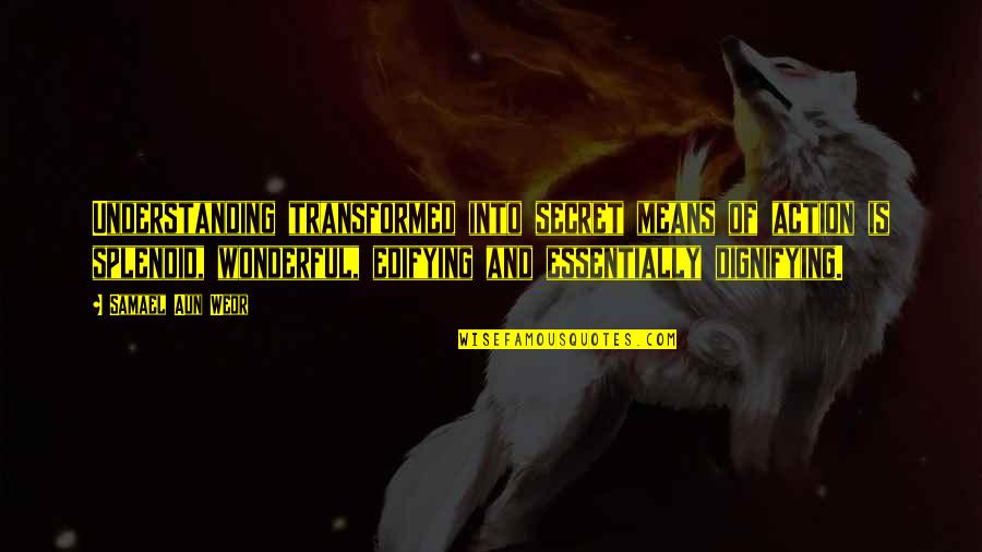 Aun Quotes By Samael Aun Weor: Understanding transformed into secret means of action is Aun Quotes By Samael Aun Weor: Understanding transformed into secret means of action is