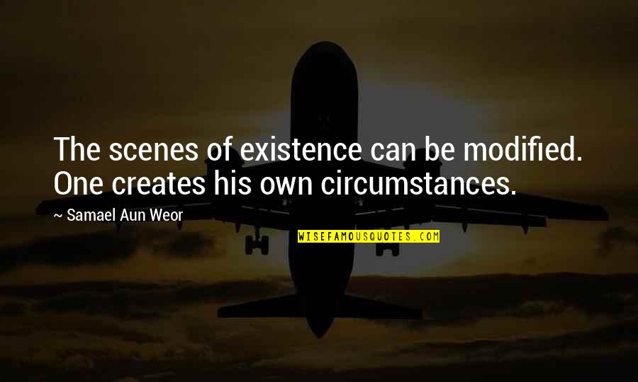 Aun Quotes By Samael Aun Weor: The scenes of existence can be modified. One