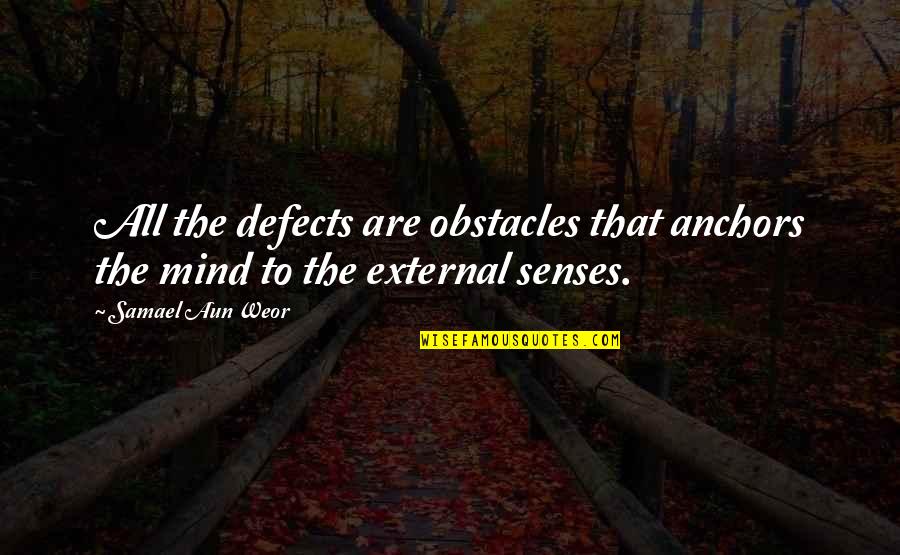 Aun Quotes By Samael Aun Weor: All the defects are obstacles that anchors the