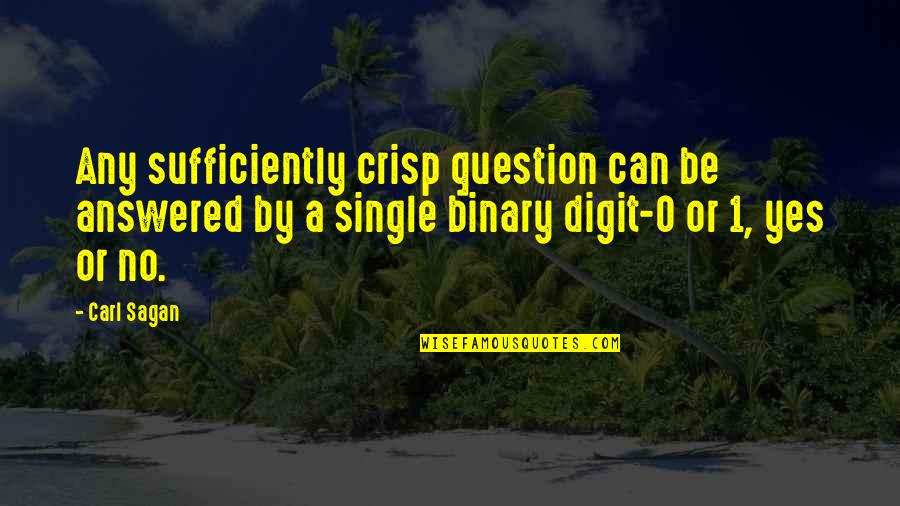 Aunar Quotes By Carl Sagan: Any sufficiently crisp question can be answered by Aunar Quotes By Carl Sagan: Any sufficiently crisp question can be answered by