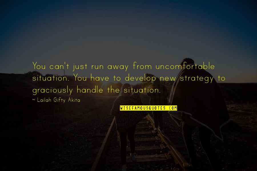 Aunder Quotes By Lailah Gifty Akita: You can't just run away from uncomfortable situation. Aunder Quotes By Lailah Gifty Akita: You can't just run away from uncomfortable situation.