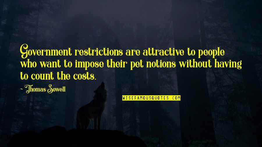 Aunder Quotes By Thomas Sowell: Government restrictions are attractive to people who want Aunder Quotes By Thomas Sowell: Government restrictions are attractive to people who want