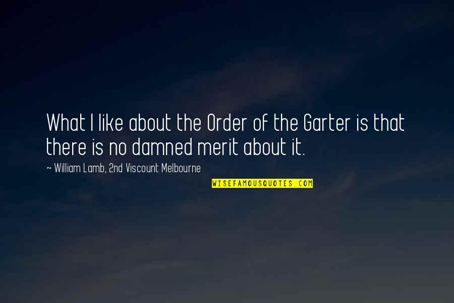 Aundi Kolber Try Softer Quotes By William Lamb, 2nd Viscount Melbourne: What I like about the Order of the Aundi Kolber Try Softer Quotes By William Lamb, 2nd Viscount Melbourne: What I like about the Order of the
