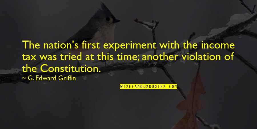 Aundra Wallace Quotes By G. Edward Griffin: The nation's first experiment with the income tax Aundra Wallace Quotes By G. Edward Griffin: The nation's first experiment with the income tax
