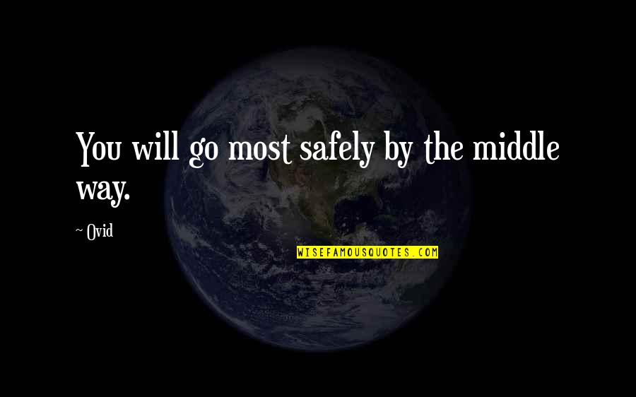 Aundra Wallace Quotes By Ovid: You will go most safely by the middle