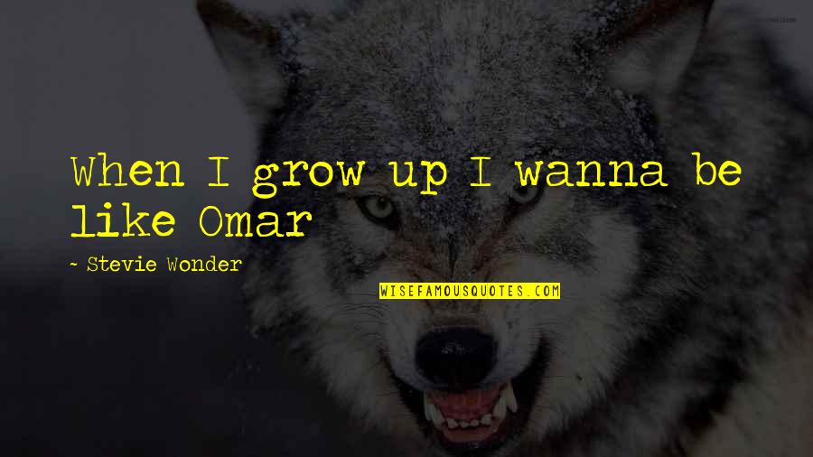 Aundra Wallace Quotes By Stevie Wonder: When I grow up I wanna be like Aundra Wallace Quotes By Stevie Wonder: When I grow up I wanna be like