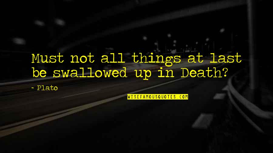 Aundray Quotes By Plato: Must not all things at last be swallowed