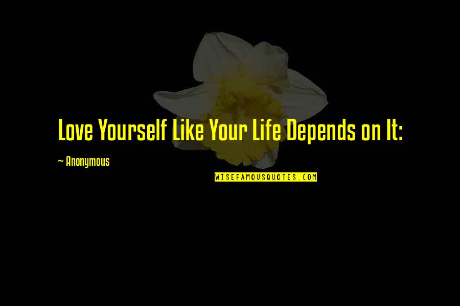 Aunisty Quotes By Anonymous: Love Yourself Like Your Life Depends on It: Aunisty Quotes By Anonymous: Love Yourself Like Your Life Depends on It: