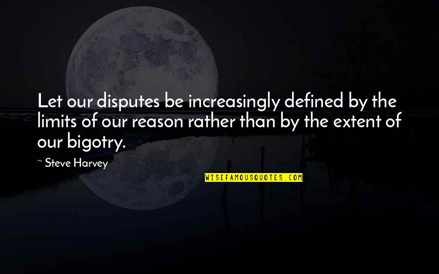 Aunque Mis Quotes By Steve Harvey: Let our disputes be increasingly defined by the Aunque Mis Quotes By Steve Harvey: Let our disputes be increasingly defined by the