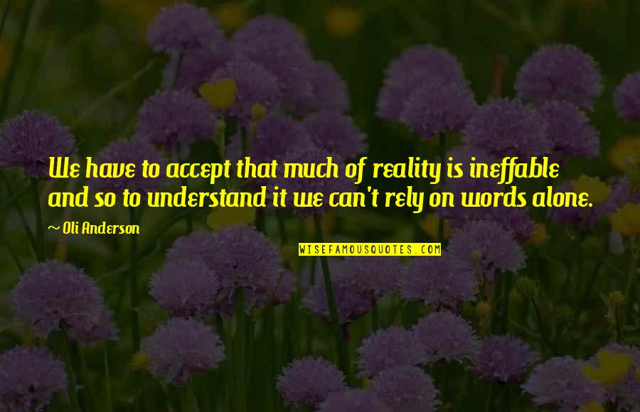 Aunque Tu Quotes By Oli Anderson: We have to accept that much of reality Aunque Tu Quotes By Oli Anderson: We have to accept that much of reality
