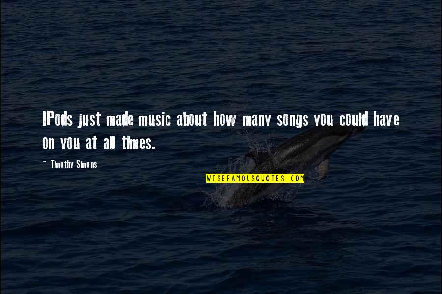 Aunque Tu Quotes By Timothy Simons: IPods just made music about how many songs