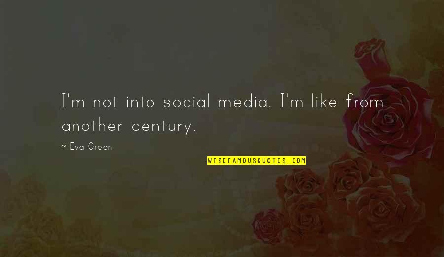 Aunt Acid Quotes By Eva Green: I'm not into social media. I'm like from