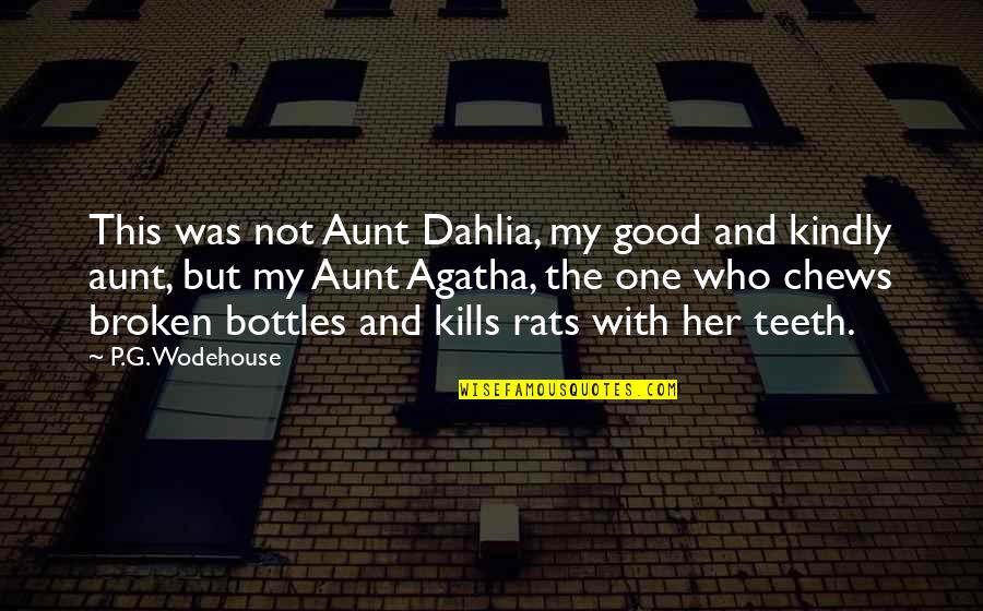 Aunt Agatha Quotes By P.G. Wodehouse: This was not Aunt Dahlia, my good and