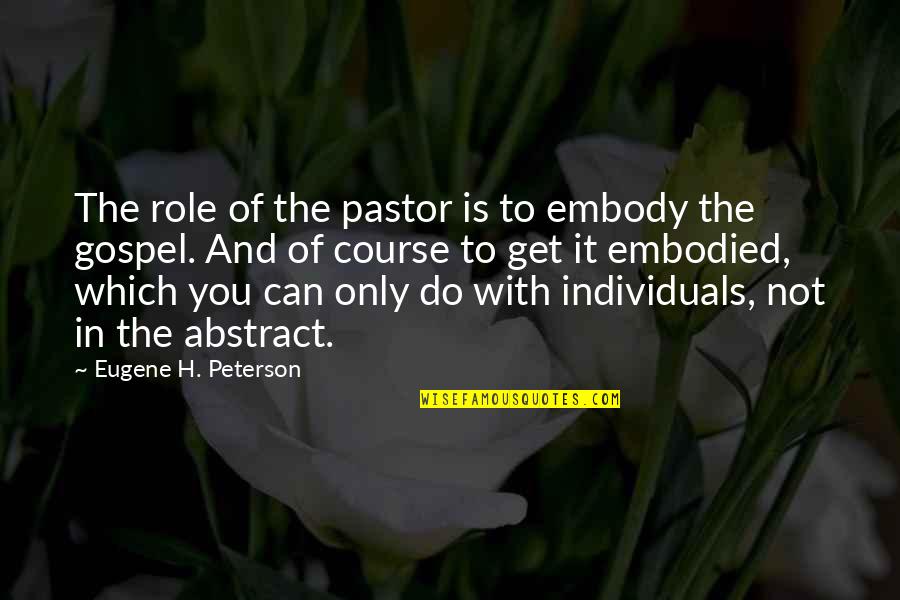 Aunt Alexandra Heredity Quotes By Eugene H. Peterson: The role of the pastor is to embody