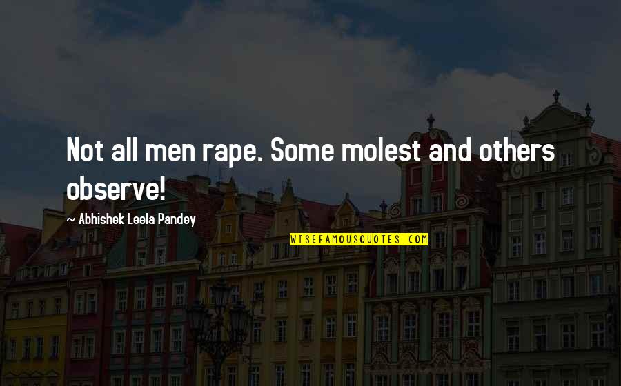 Aunt And Nephew Quotes By Abhishek Leela Pandey: Not all men rape. Some molest and others