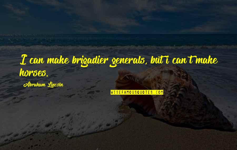 Aunt And Nephew Quotes By Abraham Lincoln: I can make brigadier generals, but i can't