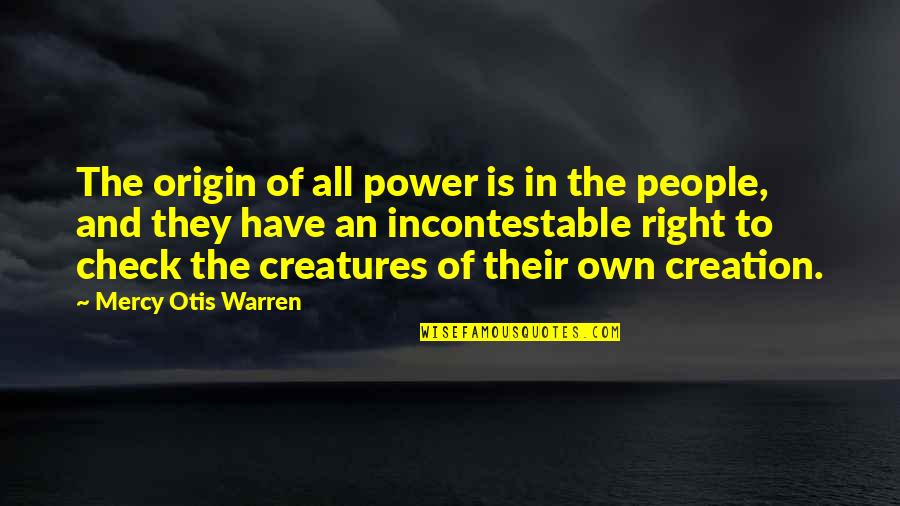 Aunt And Niece Bond Quotes By Mercy Otis Warren: The origin of all power is in the
