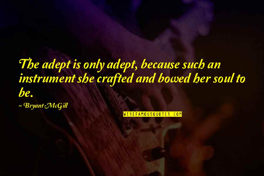 Aunt And Uncle Love Quotes By Bryant McGill: The adept is only adept, because such an
