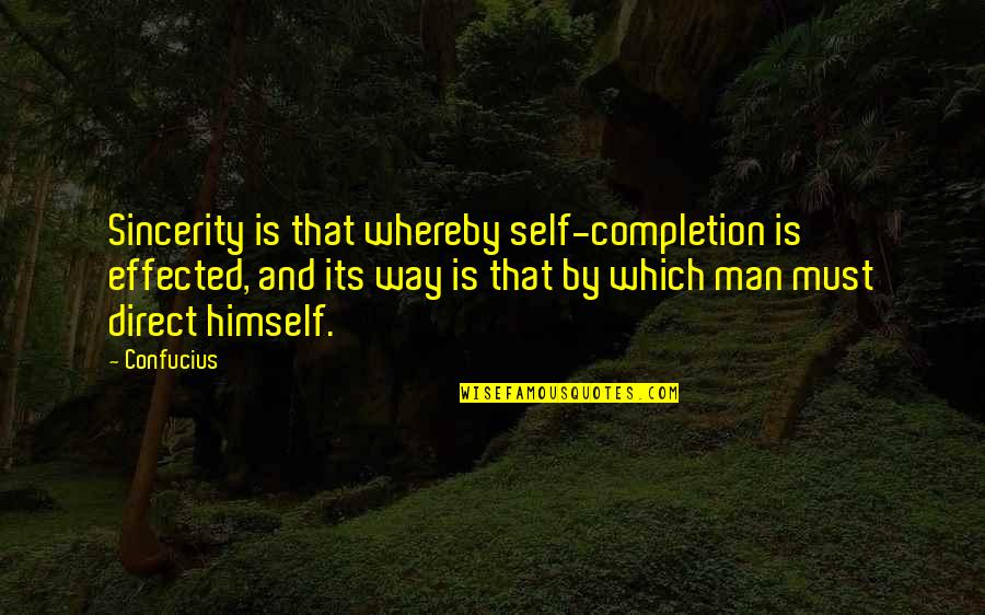 Aunt And Uncle Love Quotes By Confucius: Sincerity is that whereby self-completion is effected, and