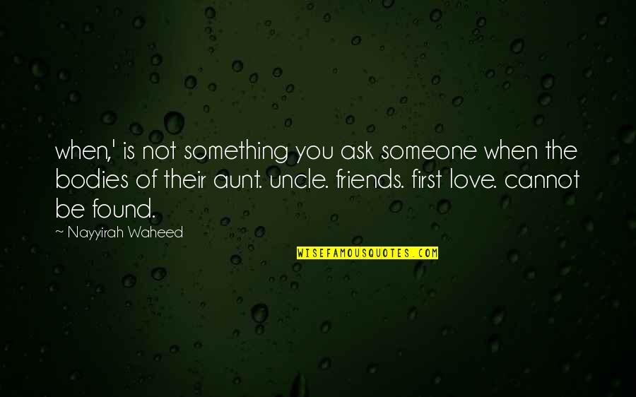 Aunt And Uncle Love Quotes By Nayyirah Waheed: when,' is not something you ask someone when