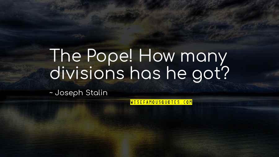 Aunt Arctic Quotes By Joseph Stalin: The Pope! How many divisions has he got?