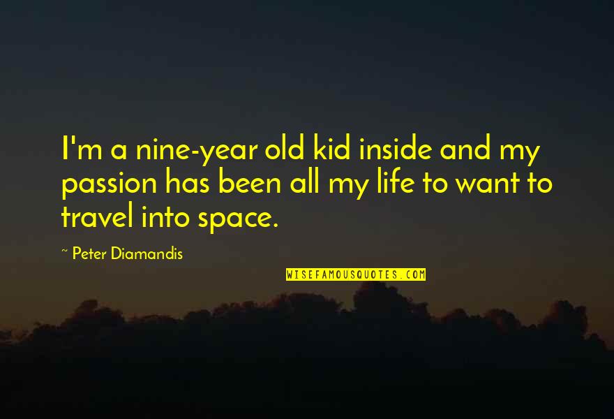 Aunt Bea Quotes By Peter Diamandis: I'm a nine-year old kid inside and my Aunt Bea Quotes By Peter Diamandis: I'm a nine-year old kid inside and my