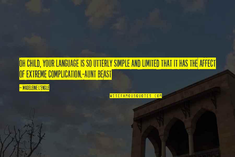 Aunt Beast Quotes By Madeleine L'Engle: Oh child, your language is so utterly simple