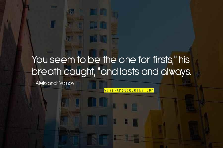 Aunt Blessing Quotes By Aleksandr Voinov: You seem to be the one for firsts,"