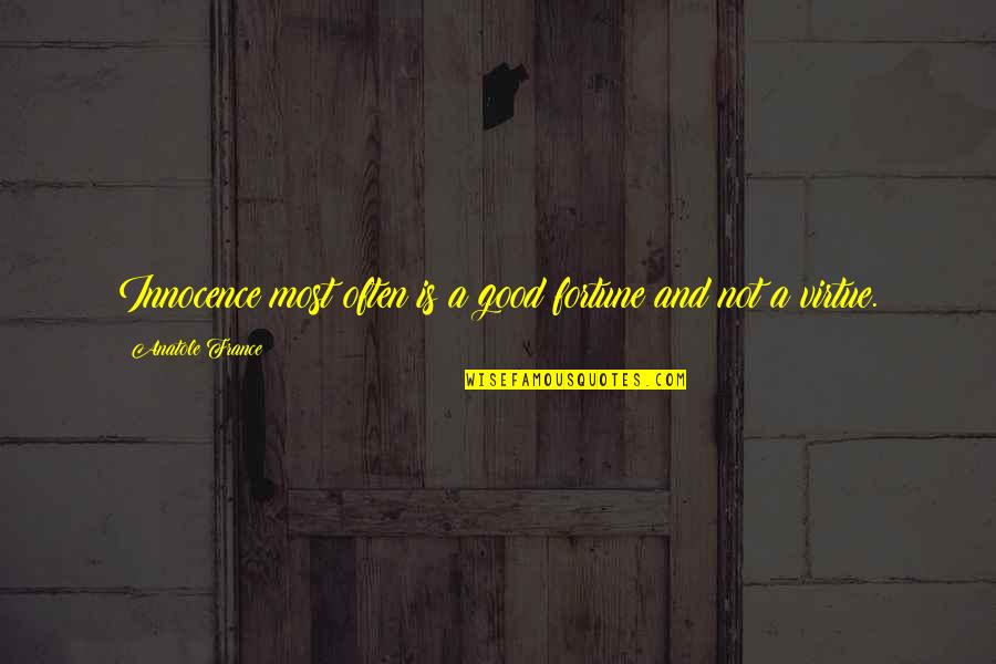 Aunt Cass Quotes By Anatole France: Innocence most often is a good fortune and Aunt Cass Quotes By Anatole France: Innocence most often is a good fortune and