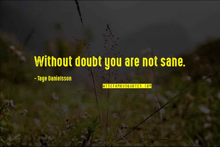 Aunt Cass Quotes By Tage Danielsson: Without doubt you are not sane. Aunt Cass Quotes By Tage Danielsson: Without doubt you are not sane.