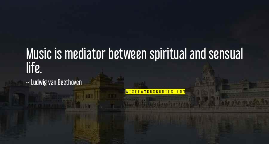 Aunt Chippy Quotes By Ludwig Van Beethoven: Music is mediator between spiritual and sensual life. Aunt Chippy Quotes By Ludwig Van Beethoven: Music is mediator between spiritual and sensual life.