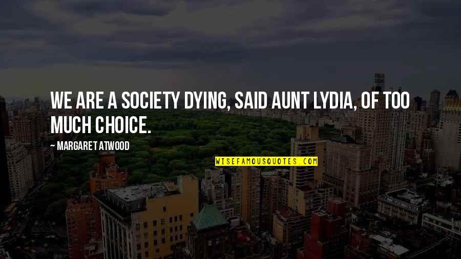 Aunt Dying Quotes By Margaret Atwood: We are a society dying, said Aunt Lydia,
