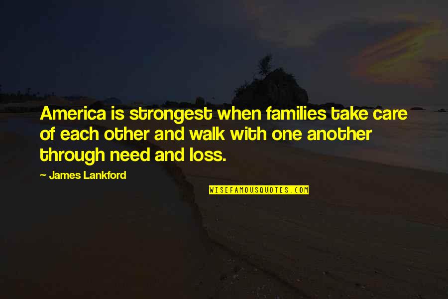 Aunt Edna Quotes By James Lankford: America is strongest when families take care of