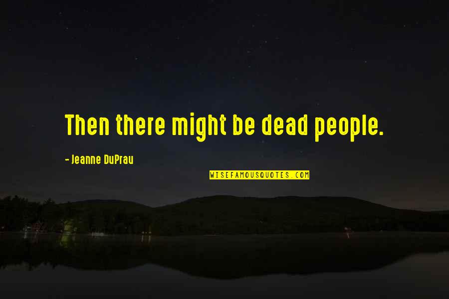 Aunt Esther Bible Quotes By Jeanne DuPrau: Then there might be dead people.