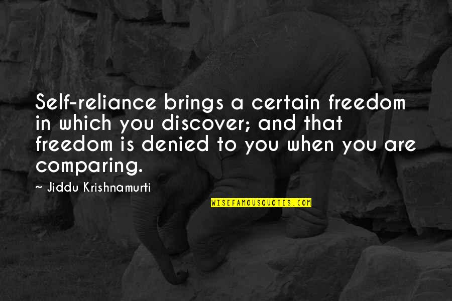 Aunt Flo Quotes By Jiddu Krishnamurti: Self-reliance brings a certain freedom in which you Aunt Flo Quotes By Jiddu Krishnamurti: Self-reliance brings a certain freedom in which you