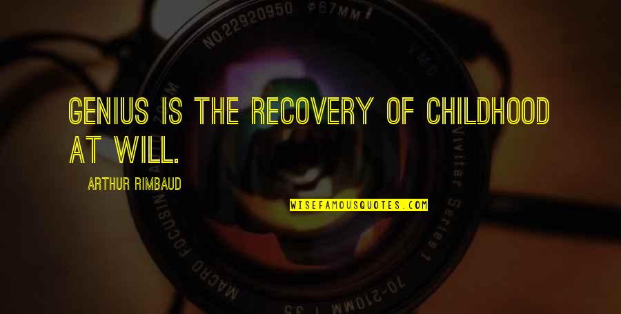 Aunt For The First Time Quotes By Arthur Rimbaud: Genius is the recovery of childhood at will.