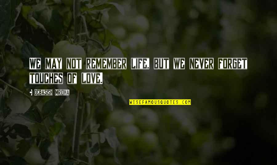 Aunt Friend Quotes By Debasish Mridha: We may not remember life, but we never Aunt Friend Quotes By Debasish Mridha: We may not remember life, but we never