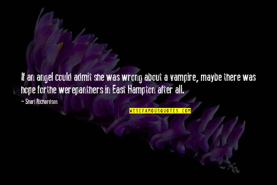 Aunt Friend Quotes By Shari Richardson: If an angel could admit she was wrong Aunt Friend Quotes By Shari Richardson: If an angel could admit she was wrong