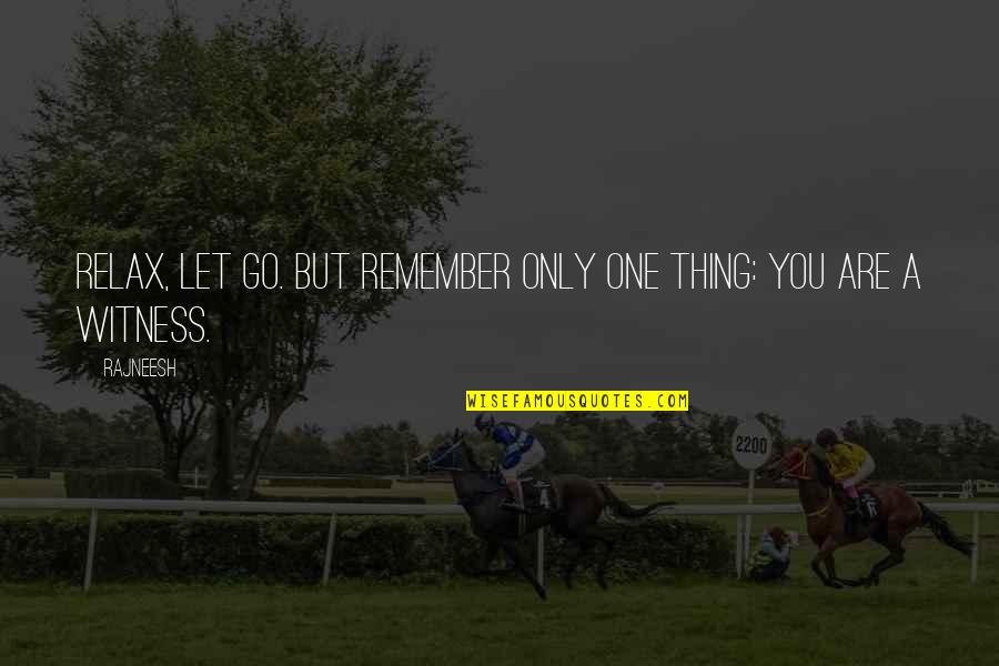 Aunt Helen Perks Of Being A Wallflower Quotes By Rajneesh: Relax, let go. But remember only one thing: