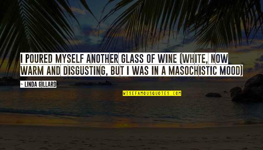 Aunt Nephew Relationship Quotes By Linda Gillard: I poured myself another glass of wine (white,