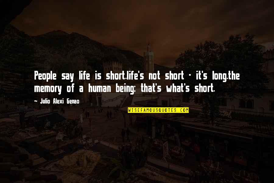 Aunt Niece Quotes By Julio Alexi Genao: People say life is short.life's not short -