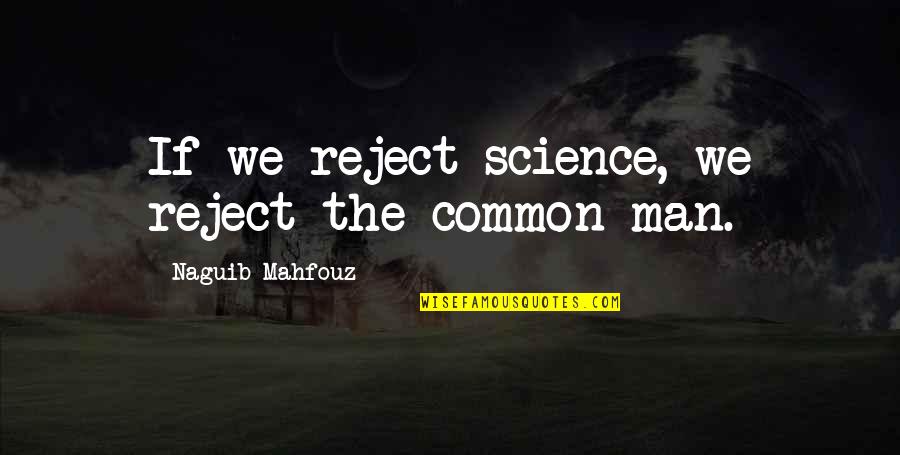 Aunt Passed Away Quotes By Naguib Mahfouz: If we reject science, we reject the common