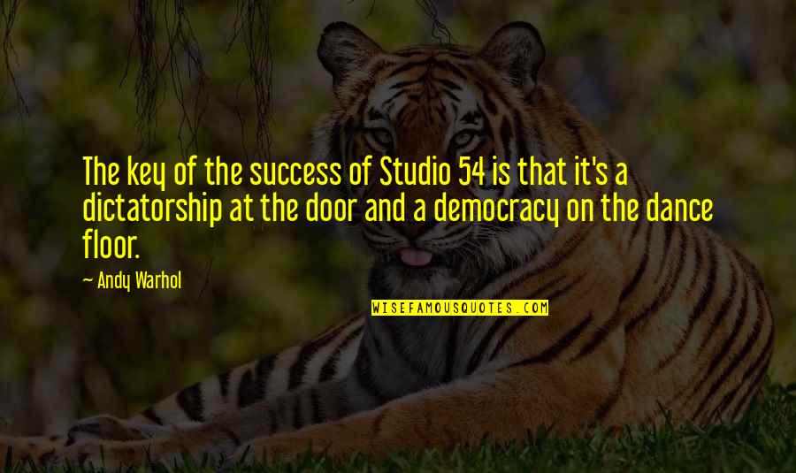 Aunt Spiker Quotes By Andy Warhol: The key of the success of Studio 54