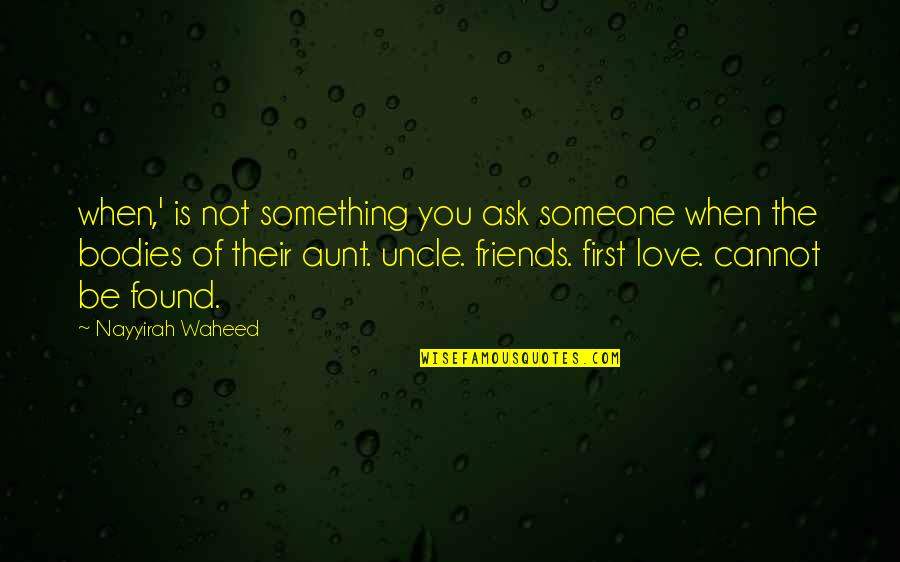 Aunt Uncle Love Quotes By Nayyirah Waheed: when,' is not something you ask someone when