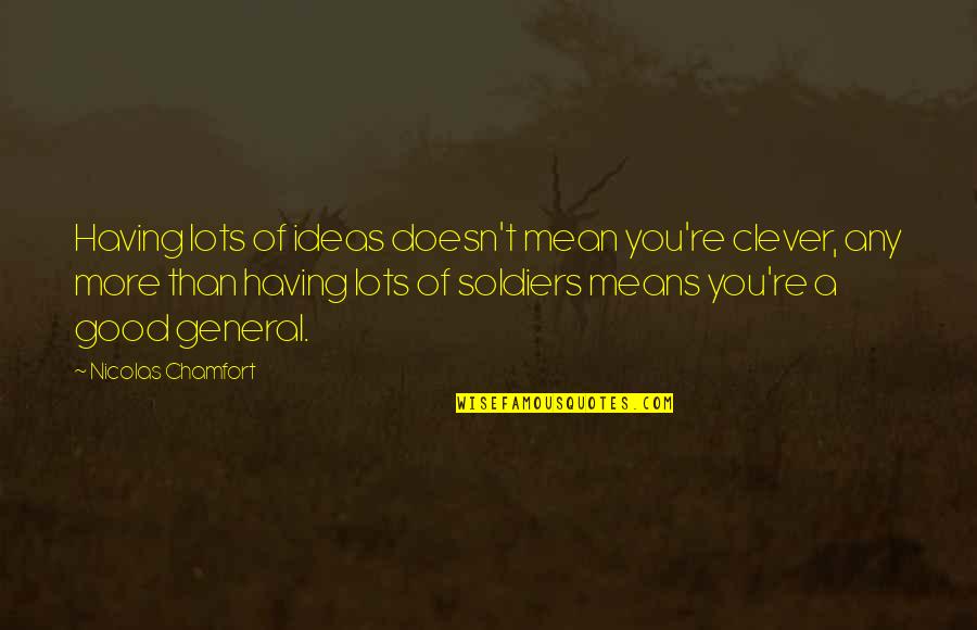 Aunt Vivian Quotes By Nicolas Chamfort: Having lots of ideas doesn't mean you're clever, Aunt Vivian Quotes By Nicolas Chamfort: Having lots of ideas doesn't mean you're clever,