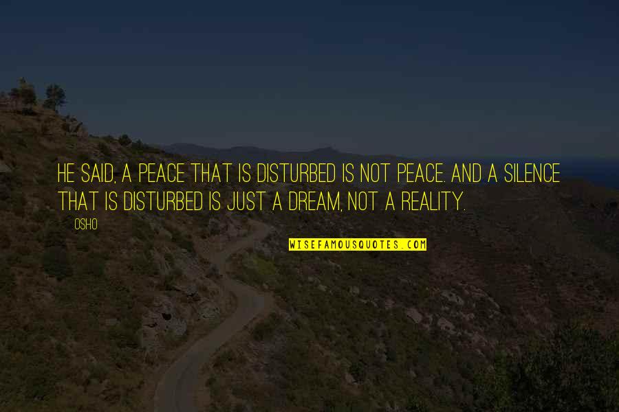Auntee Bs Quotes By Osho: He said, A peace that is disturbed is Auntee Bs Quotes By Osho: He said, A peace that is disturbed is