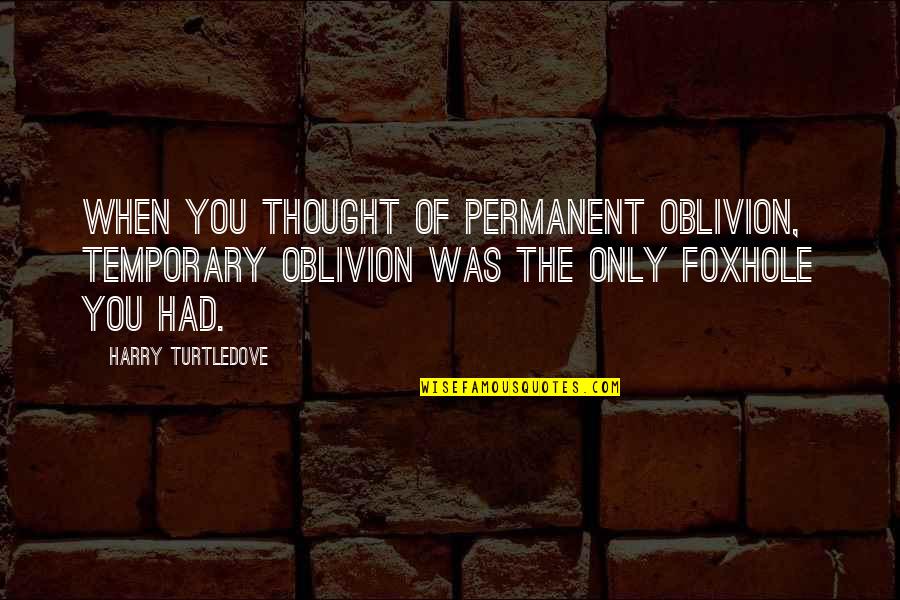 Auntie Dot Firefight Quotes By Harry Turtledove: When you thought of permanent oblivion, temporary oblivion