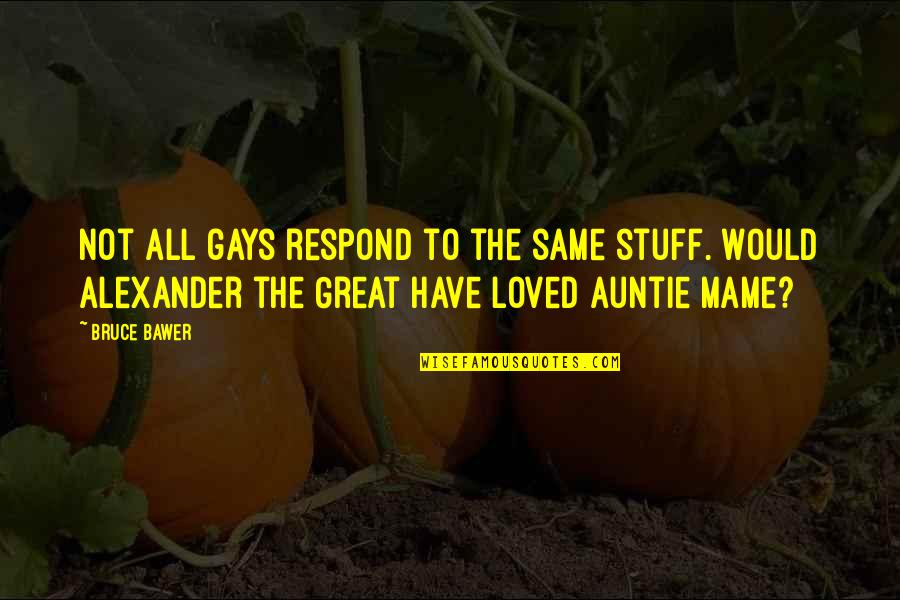 Auntie Quotes By Bruce Bawer: Not all gays respond to the same stuff.