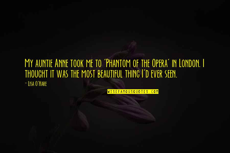 Auntie Quotes By Lisa O'Hare: My auntie Anne took me to 'Phantom of